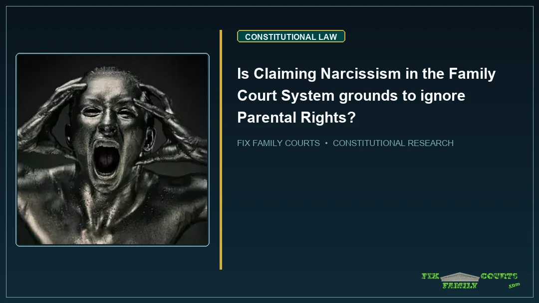 Is Claiming Narcissism in the Family Court System grounds to ignore Parental Rights?