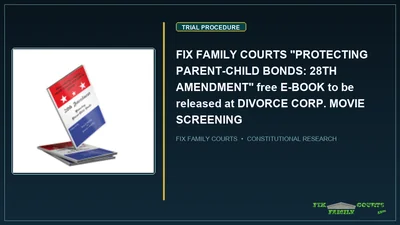 FIX FAMILY COURTS "PROTECTING PARENT-CHILD BONDS: 28TH AMENDMENT" free E-BOOK to be released at DIVORCE CORP. MOVIE SCREENING