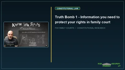 Truth Bomb 1 - Information you need to protect your rights in family court